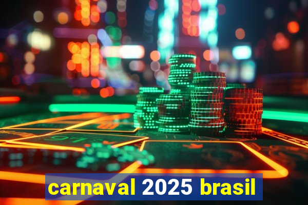 carnaval 2025 brasil